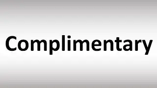 How to Pronounce Complimentary?