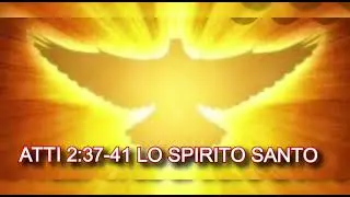 Atti 2:37-41 LO SPIRITO SANTO - Approfondimento -