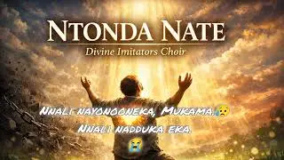 NTONDA NATE - Divine Imitators Choir (OFFICIAL LYRICS)