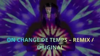 ON CHANGE DE TEMPS – REMIX / ORIGINAL