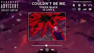 Token Black - Couldn't Be Me (OFFICIAL AUDIO)