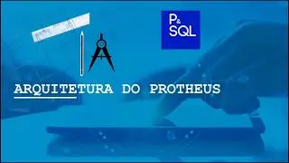 Arquitetura do Protheus