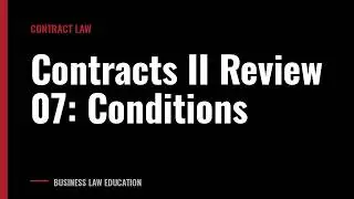Contracts II Review 07: Conditions