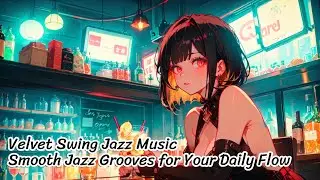 Velvet Swing &ndash; Smooth Jazz Grooves for Your Daily Flow