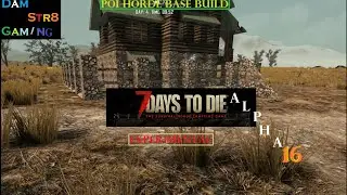 7 Days to Die A16 Ep. 1 POI Horde base build after Stream event