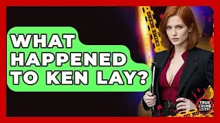 What Happened To Ken Lay? - True Crime Lovers