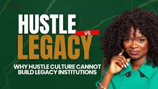 Why Hustle Culture Fails Long-Term Leaders | How to Design a Legacy Brand Institution. IFE ADEAGBO