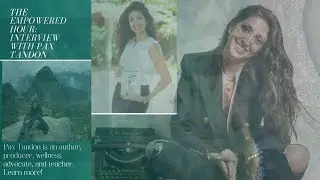 The Empowered Hour: Interview with Pax Tandon