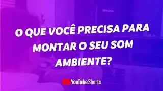 O que voc&ecirc; precisa para montar o seu som ambiente? #Shorts