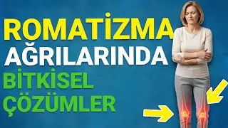 ROMATİZMA AĞRILARINA İYİ GELEN BİTKİLER