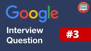 Google Interview Question #3