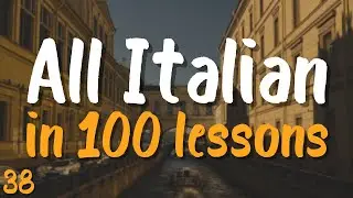 All Italian in 100 Lessons! 🇮🇹 Lesson 38 &mdash; Essential Words & Phrases You MUST Know!
