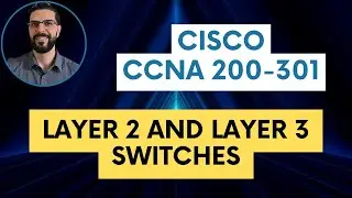 CCNA 200-301 Course - Layer 2 and Layer 3 Switches