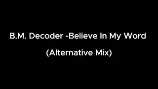B.M. Decoder - Believe In My Word (Alternative Mix)