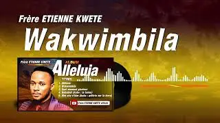 WAKWIMBILA  -   Frère Etienne KWETE  (audio officiel) - album alléluia