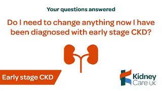 Do I need to change anything now I’ve been diagnosed with early stage CKD? | Early stage CKD