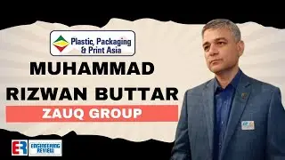 M. Rizwan Buttar | Zauq Group | Plastic Packaging and Print Asia | Engineering Review | ER