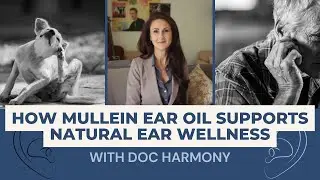 How Mullein Ear Oil Supports Natural Ear Wellness | Doc Harmony Explains