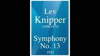 Lev Knipper (1898-1974): Symphony No. 13 in C minor (1952)