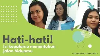 COREstory episode 1: Hati-hati! Isi Kepalamu Menentukan Jalan Hidupmu