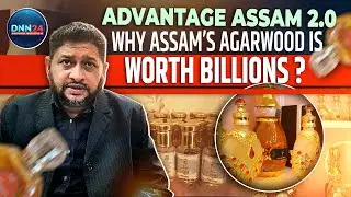 Advantage Assam 2.0: How Assam Can Lead the Global Agarwood Market? Exclusive With Jehirul Islam