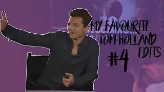 My Favourite Tom Holland Edits #4
