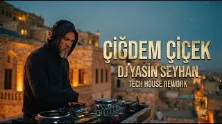 Çiğdem Çiçek - DJ Yasin Seyhan (Tech House Rework)