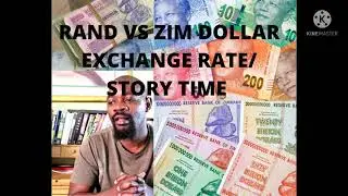 RAND VS ZIM DOLLAR EXCHANGE RATES/ STORY TIME