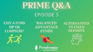 Prime Q&A - Episode 5 | ⋆Balanced Advantage Funds ⋆SIP vs Lumpsum ⋆Alternatives to FDs