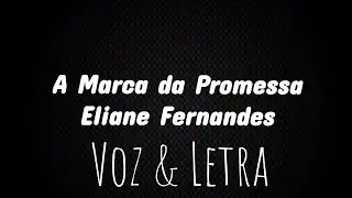 A marca da promessa  - Eliane Fernandes - Voz & Letra