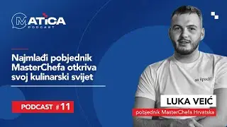 11. Epizoda Matica Podcast - Luka Veić - pobjednik Masterchef HR