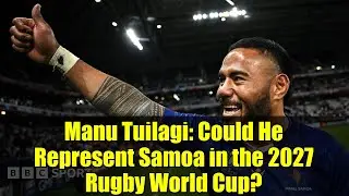 Manu Tuilagi: Could He Represent Samoa in the 2027 Rugby World Cup? | Rugby News & Analysis