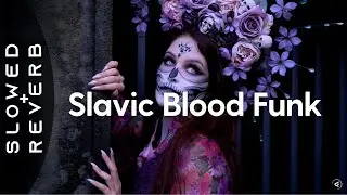 HXDES, Filip Lackovic - Slavic Blood Funk (s l o w e d + r e v e r b)