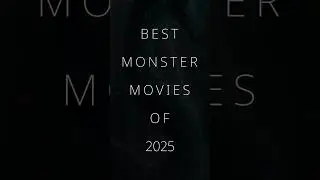Best Monster Movies Of 2025