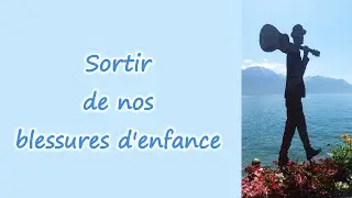 Sortir des blessures d'enfance