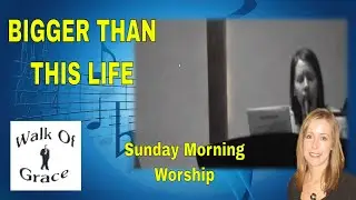 Bigger Than This Life - Original Worship Song - Sunday Morning Worship (Lyrics in Description)