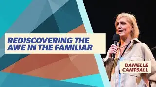 Message Teaching - Danielle Campsall - Rediscovering The Awe In The Familiar