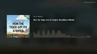 How the Tiger Got its Stripes: Brazilian Folktale