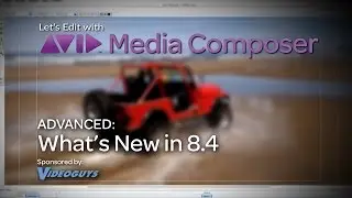 Let's Edit with Media Composer - Advanced - What's New in v8.4