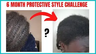 6 MONTHS PROTECTIVE STYLE CHALLENGE / LET US GROW OUR NATURAL HAIR