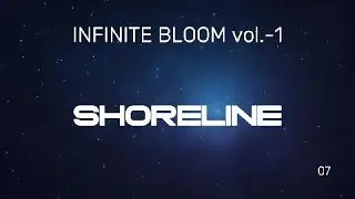 Infinite Bloom 07 &mdash; Shoreline | Ambient Ocean Drift | Analog Calm Waves