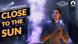 New Game ! Close to the Sun - First Impressions