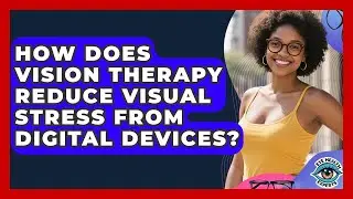 How Does Vision Therapy Reduce Visual Stress From Digital Devices? - Eye Health Experts