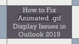 How to Fix Animated .gif Display Issues in Outlook 2019
