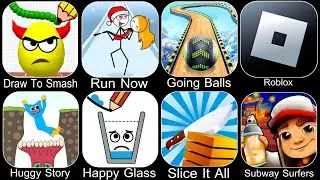 Draw To Smash,Run Now,Going Balls,Roblox,Huggy Story,Happy Glass,Slice It All,Subway Surfers