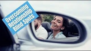 Overcoming Relationship Blind Spots