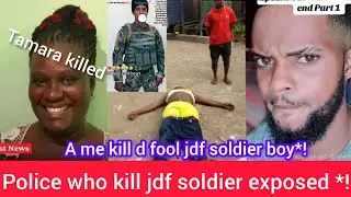 Police kill jdf soldier himself*not no gumman*Tamara  body crush out horrible death*biggest news