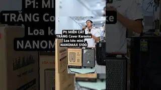 P1: Test H&aacute;t Karaoke Loa K&eacute;o mini 2 Tấc NANOMAX S100 Mới Nhất Hiện Nay Gi&aacute; Rẻ Tầm 1 Triệu #shorts