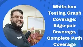 White-box Testing: Edge Pair Coverage & Complete Path Coverage Explained - Graph Coverage Part 4