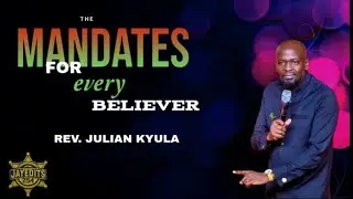 MANDATES FOR EVERY BELIEVER BY REV JULIAN KYULA